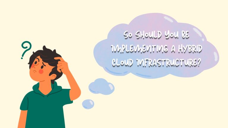 So Should You Be Implementing a Hybrid Cloud Infrastructure?