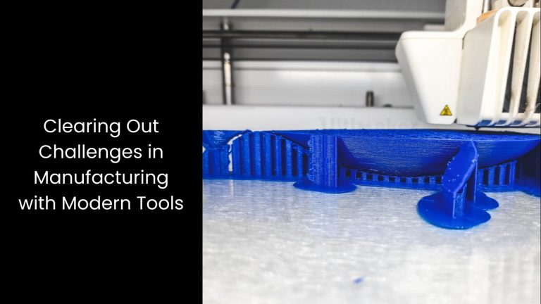 Clearing Out Challenges in Manufacturing with Modern Tools