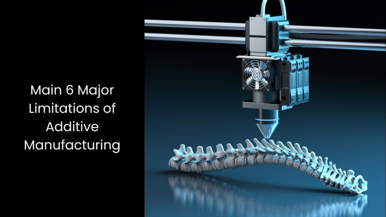 Main 6 Major Limitations of Additive Manufacturing ​