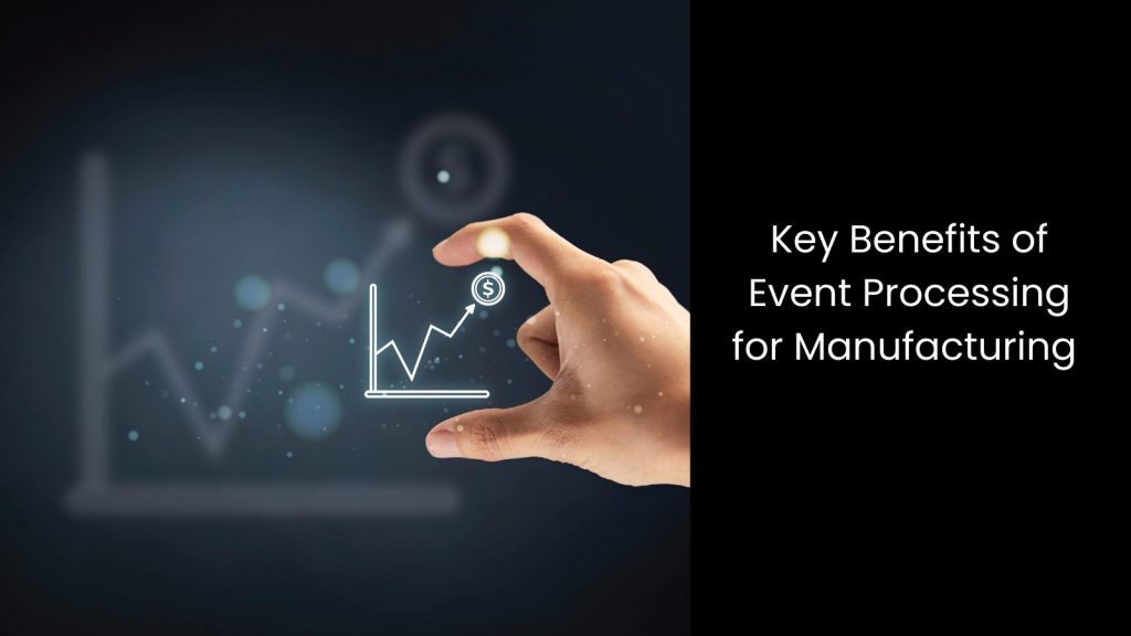 Benefits of Event Processing for Manufacturing