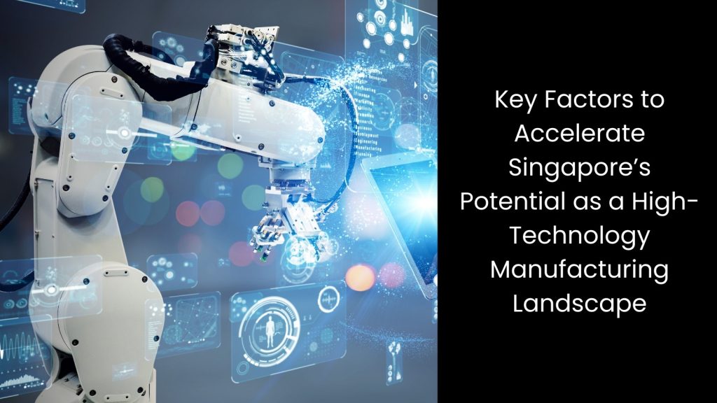 key-factors-potential-high-technology-manufacturing-landscape-cerexio-singapore