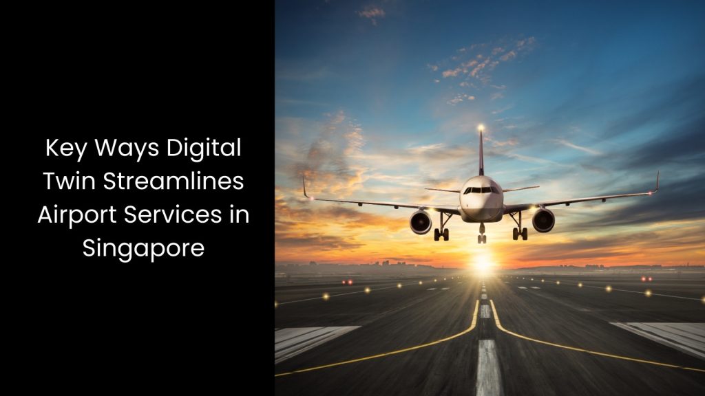 How Can Digital Twin Facilitate Airport Services in Singapore?