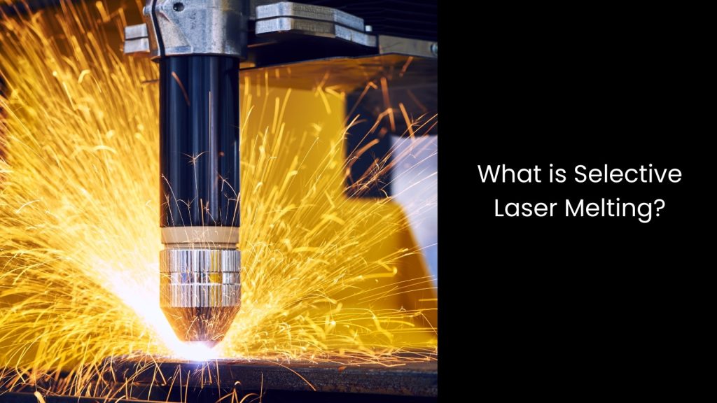 What are the Advantages of Selective Laser Melting?