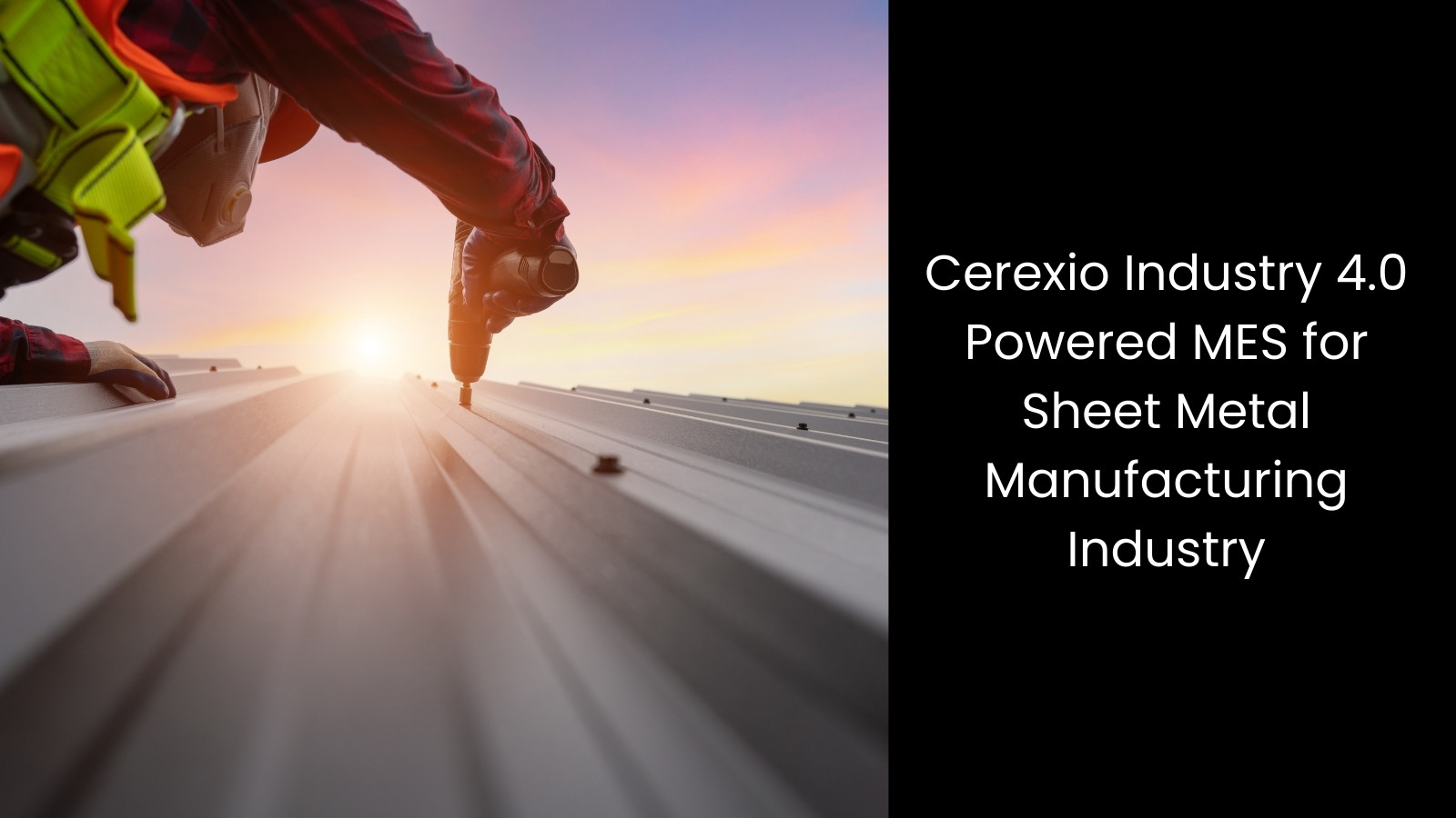 Advantages of Utilising Technology in Sheet Metal Manufacturing - Cerexio