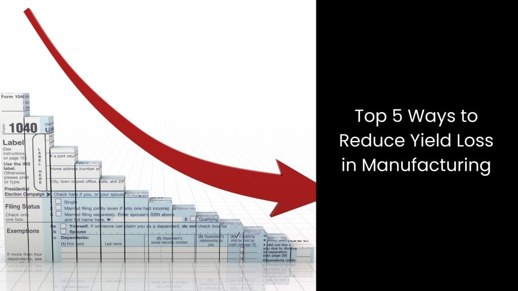 How to Reduce Yield Loss in Manufacturing?