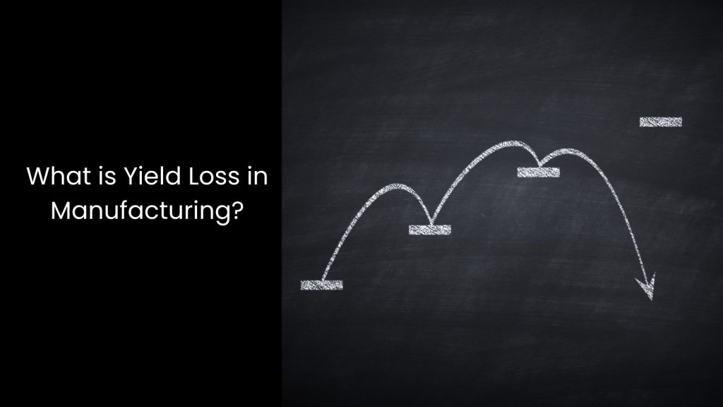 How to Reduce Yield Loss in Manufacturing?