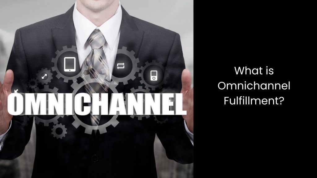 What is Omnichannel Fulfilment in Manufacturing?