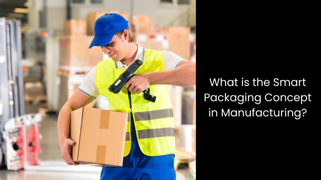 Benefits of Smart Packaging in Manufacturing