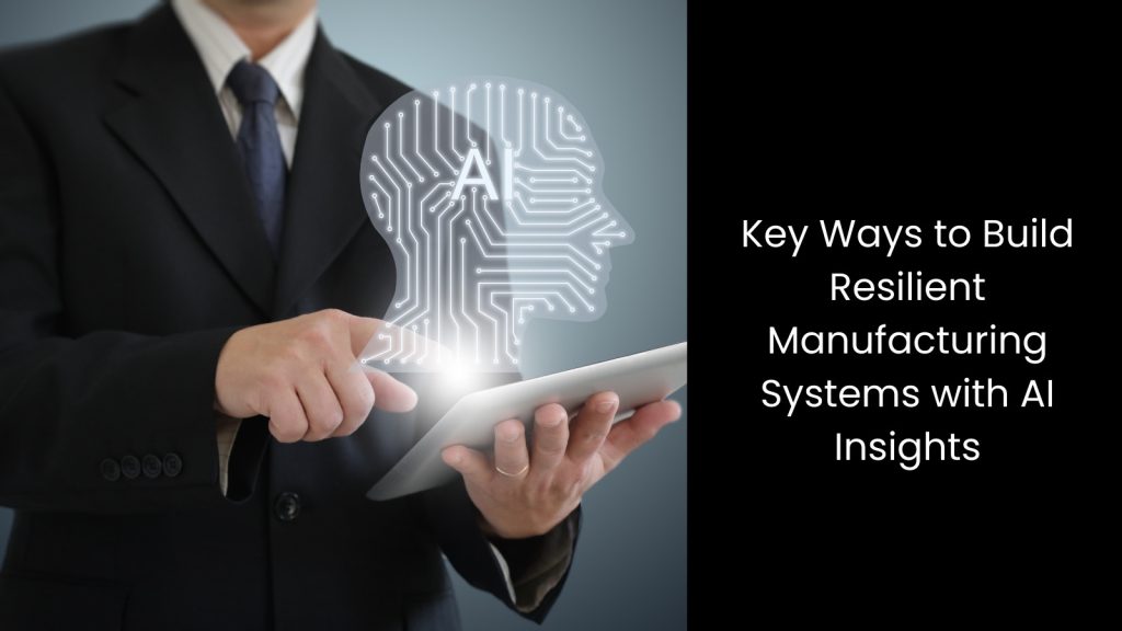 Building Resilient Manufacturing Systems with AI Insights