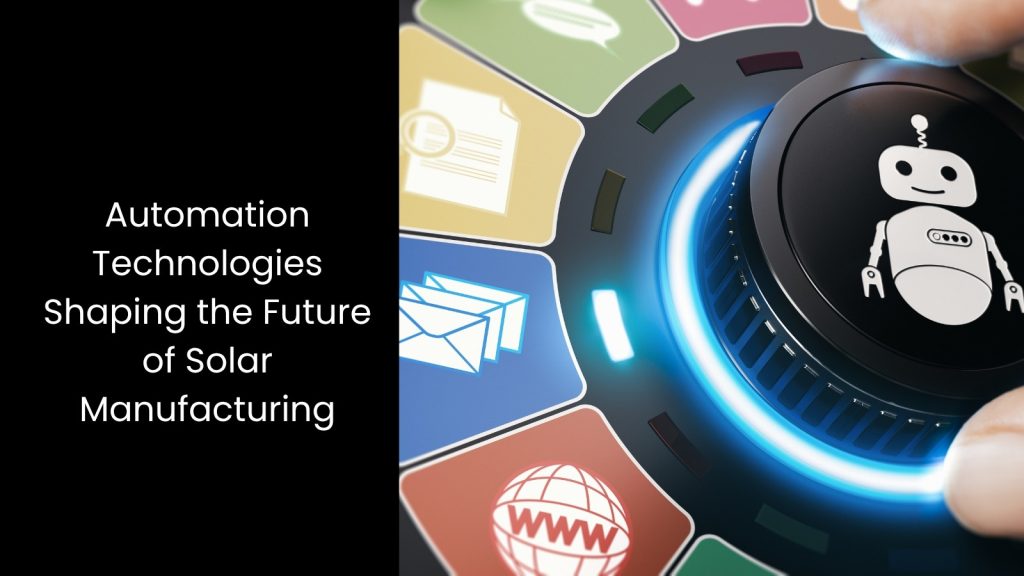 How Automation Transforms the Solar Panel Manufacturing Process