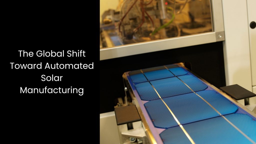 How Automation Transforms the Solar Panel Manufacturing Process
