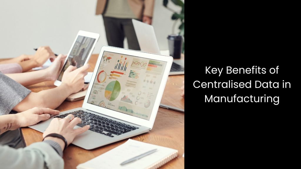 How Centralised Data Management Transforms Manufacturing