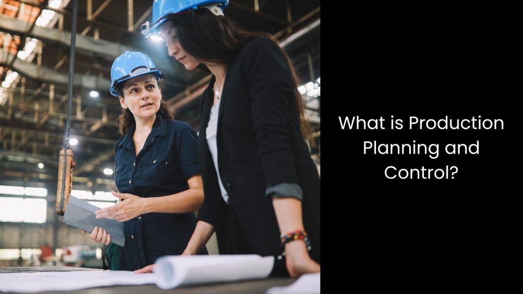 What is Production Planning and Control?
