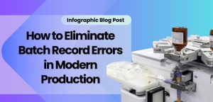 How to Eliminate Batch Record Errors in Modern Production
